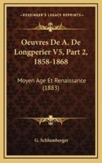 Oeuvres De A. De Longperier V5, Part 2, 1858-1868 - G Schlumberger