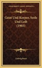 Geist Und Korper, Seele Und Leib (1903) - Ludwig Busse (author)