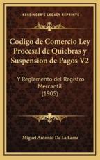 Codigo De Comercio Ley Procesal De Quiebras Y Suspension De Pagos V2 - Miguel Antonio De La Lama (author)
