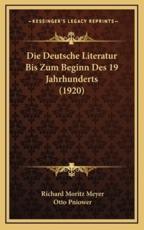 Die Deutsche Literatur Bis Zum Beginn Des 19 Jahrhunderts (1920) - Richard Moritz Meyer (author), Otto Pniower (editor)
