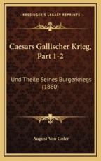 Caesars Gallischer Krieg, Part 1-2 - August Von Goler