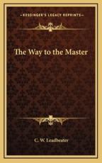 The Way to the Master - C W Leadbeater (author)