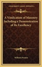 A Vindication of Masonry Including a Demonstration of Its Excellency - William Preston (author)