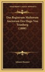 Das Registrum Multorum Auctorum Des Hugo Von Trimberg (1888) - Johann Huemer