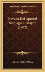 Novena Del Apostol Santiago El Mayor (1902) - Alberto Rubio y Pilona (author)