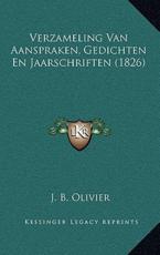 Verzameling Van Aanspraken, Gedichten En Jaarschriften (1826) - J B Olivier (author)