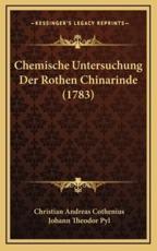 Chemische Untersuchung Der Rothen Chinarinde (1783) - Christian Andreas Cothenius, Johann Theodor Pyl