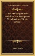 Uber Das Magnetische Verhalten Von Eisenpulver Verschiedener Dichte (1905) - Walter Trenkle