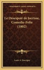 Le Desespoir De Jocrisse, Comedie-Folie (1802) - Louis A Dorvigny (author)