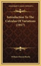 Introduction To The Calculus Of Variations (1917) - William Elwood Byerly (author)