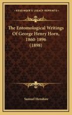 The Entomological Writings Of George Henry Horn, 1860-1896 (1898) - Samuel Henshaw (author)