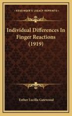 Individual Differences In Finger Reactions (1919) - Esther Lucilla Gatewood (author)