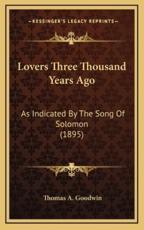 Lovers Three Thousand Years Ago - Thomas A Goodwin (author)