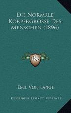 Die Normale Korpergrosse Des Menschen (1896) - Emil Von Lange (author)