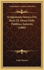 Svolgimento Storico Dei Reati Di Abuso Della Pubblica Autorita (1888) - Luigi Masucci (author)