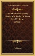 Das Die Verausserung Hindernde Recht Im Sinne Des 771 Rcpo (1905) - Paul Kunze (author)