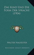 Das Kind Und Die Form Der Sprache (1904) - Walter Nausester (author)