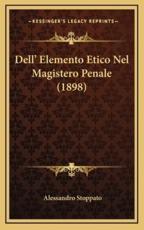 Dell' Elemento Etico Nel Magistero Penale (1898) - Alessandro Stoppato (author)