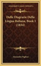 Delle Disgrazie Della Lingua Italiana, Book 1 (1834) - Alessandro Pagliese (author)