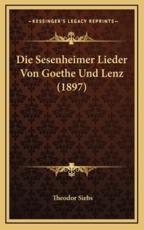 Die Sesenheimer Lieder Von Goethe Und Lenz (1897) - Theodor Siebs
