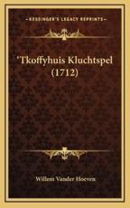 'Tkoffyhuis Kluchtspel (1712) - Willem Vander Hoeven (author)