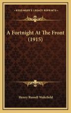 A Fortnight At The Front (1915) - Henry Russell Wakefield (author)
