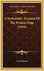 A Systematic Account Of The Prairie Dogs (1916) - Ned Hollister (author)
