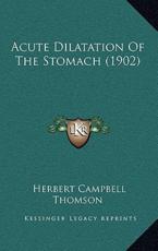 Acute Dilatation Of The Stomach (1902) - Herbert Campbell Thomson (author)