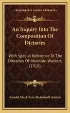 An Inquiry Into The Composition Of Dietaries - Randal Mark Kerr McDonnell Antrim (author)