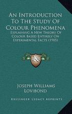 An Introduction To The Study Of Colour Phenomena - Joseph Williams Lovibond (author)