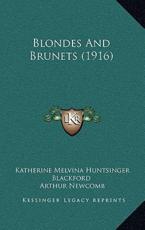 Blondes And Brunets (1916) - Katherine Melvina Huntsinger Blackford, Arthur Newcomb (editor)