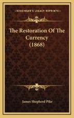 The Restoration Of The Currency (1868) - James Shepherd Pike (author)