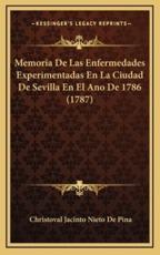 Memoria De Las Enfermedades Experimentadas En La Ciudad De Sevilla En El Ano De 1786 (1787) - Christoval Jacinto Nieto De Pina (author)