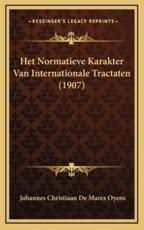 Het Normatieve Karakter Van Internationale Tractaten (1907) - Johannes Christiaan De Marez Oyens (author)