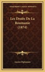 Les Droits De La Roumanie (1874) - Ancien Diplomate (author)