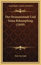 Der Strassenstaub Und Seine Bekampfung (1910) - Paul Am Ende (author)
