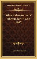 Athens Mauern Im IV Jahrhundert V Chr. (1905) - August Frickenhaus (author)