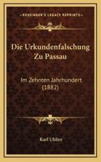 Die Urkundenfalschung Zu Passau - Karl Uhlirz (author)