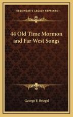44 Old Time Mormon and Far West Songs - George F Briegel (editor)