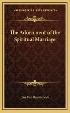 The Adornment of the Spiritual Marriage - Jan Van Ruysbroeck