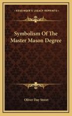 Symbolism Of The Master Mason Degree - Oliver Day Street (author)