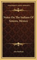 Notes On The Indians Of Sonora, Mexico - Ales Hrdlicka (author)