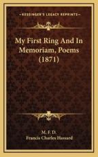 My First Ring And In Memoriam, Poems (1871) - M F D (other), Francis Charles Hassard