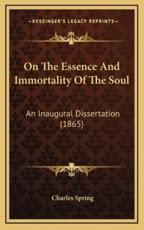 On The Essence And Immortality Of The Soul - Charles Spring (author)