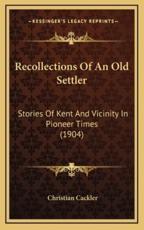 Recollections Of An Old Settler - Christian Cackler (author)
