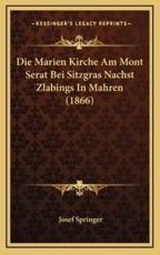 Die Marien Kirche Am Mont Serat Bei Sitzgras Nachst Zlabings In Mahren (1866) - Josef Springer (author)