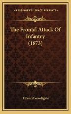 The Frontal Attack Of Infantry (1873) - Edward Newdigate (author)