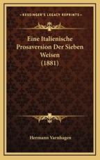 Eine Italienische Prosaversion Der Sieben Weisen (1881) - Hermann Varnhagen (editor)