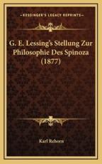 G. E. Lessing's Stellung Zur Philosophie Des Spinoza (1877) - Karl Rehorn