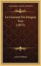 Le Couvent Du Dragon Vert (1873) - Leone D'Albano (author)